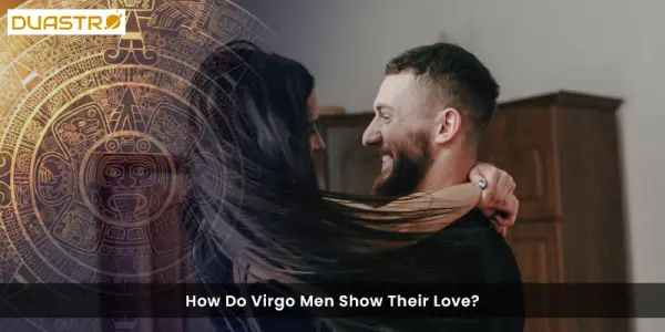How Do Virgo Men Show Their Love?